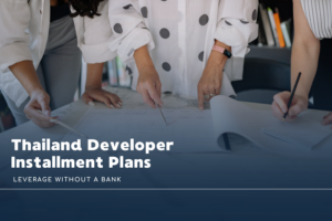 Thailand Developer Installment Plans: Leverage Without a Bank
