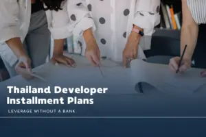 Thailand Developer Installment Plans: Leverage Without a Bank