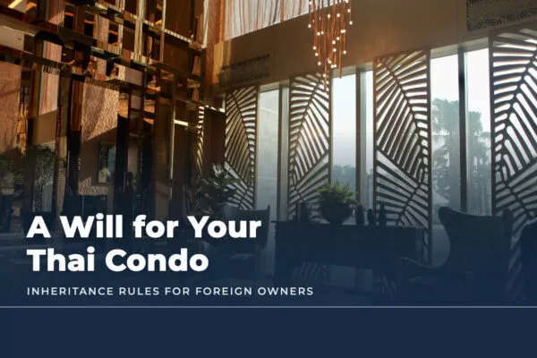 Making a Will for Your Thai Condo: Inheritance Rules for Foreign Owners (2026)